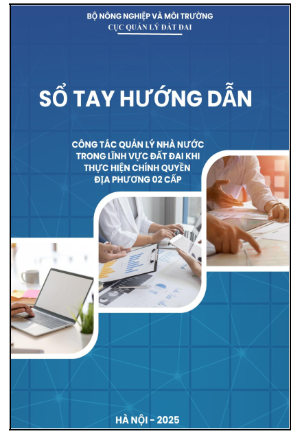 Bộ NN&MT ban hành Sổ tay HƯỚNG DẪN CÔNG TÁC QUẢN LÝ ĐẤT ĐAI khi thực hiện chính quyền 2 cấp
