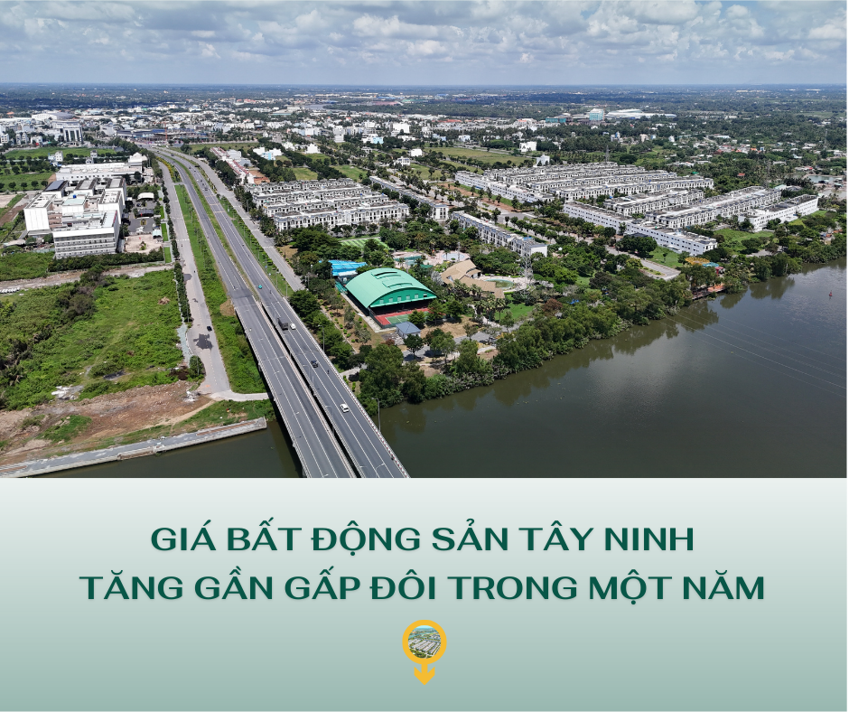 GIÁ BẤT ĐỘNG SẢN TÂY NINH TĂNG GẦN GẤP ĐÔI TRONG MỘT NĂM